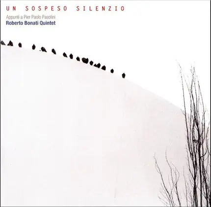 Roberto Bonati Quintet - Un Sospeso Silenzio (Appunti A Pier Paolo Pasolini)
