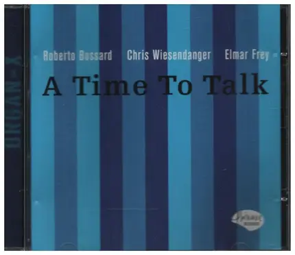 Roberto Bossard, Chris Wiesendanger, Elmar Frey - A Time To Talk
