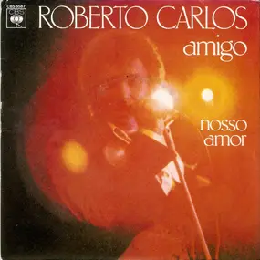 Roberto Carlos - Amigo - Nosso Amor