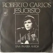 Roberto Carlos - Jesucristo / Una Palabra Amiga
