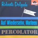 7inch Vinyl Single - Roberto Delgado - Auf Wiedersehn, Marleen / Percolator