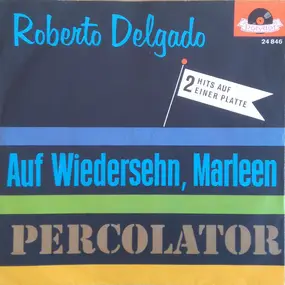 roberto delgado - Auf Wiedersehn, Marleen / Percolator