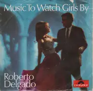 Roberto Delgado & His Orchestra - Music To Watch Girls By