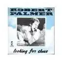 7'' - Robert Palmer - Looking For Clues