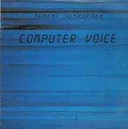 Robert Schroeder - Computer Voice