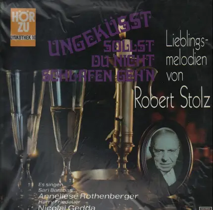 Robert Stolz, Nicolai Gedda,.. - Ungeküst solltest du nicht schlafen gehen