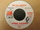 7inch Vinyl Single - Robin Wilson - Just Say Goodbye