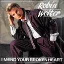7inch Vinyl Single - Robin Wolter - I Mend Your Broken Heart