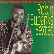 Robin Eubanks Sextet - 4: JJ/Slide/Curtis And Al
