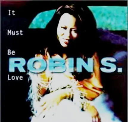Robin S. - It Must Be Love
