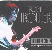 Robin Trower - A Tale Untold: The Chrysalis Years 1973-1976