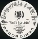 12'' - Robo - (Give It To You) Raw Like That
