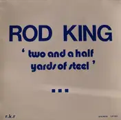 Rod King - Two And A Half Yards Of Steel