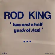 Rod King - Two And A Half Yards Of Steel