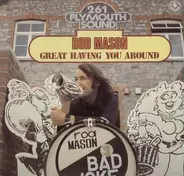 Rod Mason - Great Having You Around !