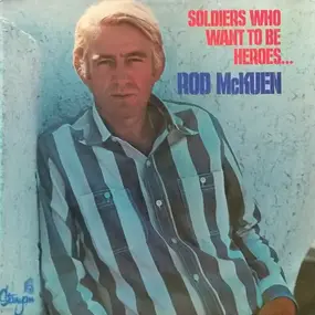 Rod McKuen - Soldiers Who Want To Be Heroes...
