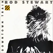 Rod Stewart - Downtown Train