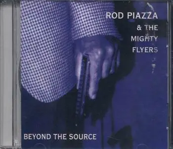 Rod Piazza And The Mighty Flyers - Beyond the Source