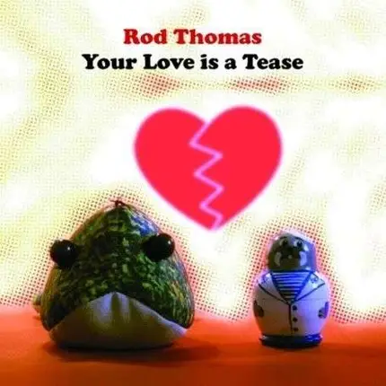 ROD THOMAS - YOUR LOVE IS A TEASE