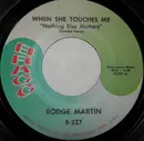 7inch Vinyl Single - Rodge Martin - When She Touches Me / Lovin' Machine