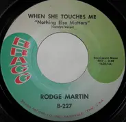 Rodge Martin - When She Touches Me / Lovin' Machine