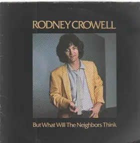 Rodney Crowell - But What Will the Neighbors Think