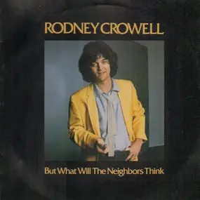 Rodney Crowell - But What Will The Neighbours Think