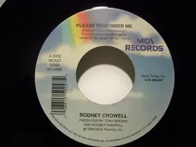 Rodney Crowell - Please Remember Me / Give My Heart A Rest