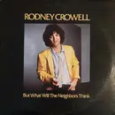 LP - Rodney Crowell - But What Will The Neighbors Think - L.A. Press