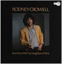 LP - Rodney Crowell - But What Will The Neighbors Think