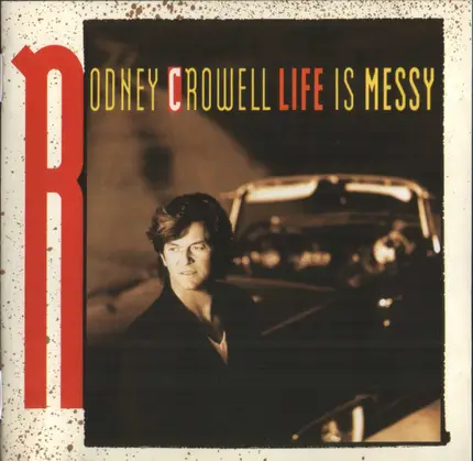 Rodney Crowell - Life Is Messy