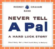 Rodney Graham Band - Never Tell A Pal A Hard Luck Story (You'll Only Get A Hard Luck Story In Return)