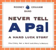 CD - Rodney Graham Band - Never Tell A Pal A Hard Luck Story (You'll Only Get A Hard Luck Story In Return) - Digipak