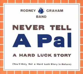 Rodney Graham Band - Never Tell A Pal A Hard Luck Story (You'll Only Get A Hard Luck Story In Return)