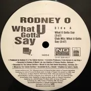 Rodney O - What U Gotta Say