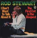 7'' - Rod Stewart - I Don't Want To Talk About It / The First Cut Is The Deepest