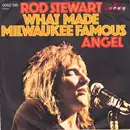 7'' - Rod Stewart - What Made Milwaukee Famous / Angel