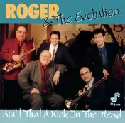 Roger & the Evolution - Ain't That a Kick in the Head
