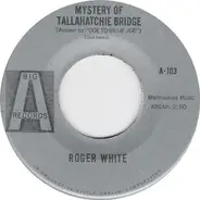Roger White - Mystery Of Tallahatchie Bridge (Answer To Ode To Billie Joe)