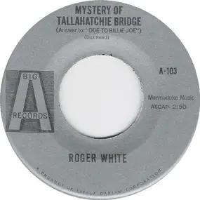 Roger White - Mystery Of Tallahatchie Bridge (Answer To Ode To Billie Joe)