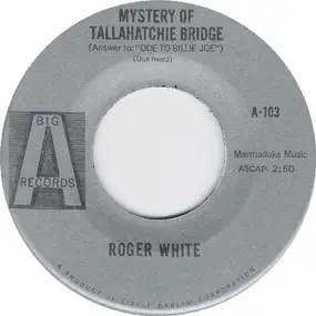 Roger White - Mystery Of Tallahatchie Bridge (Answer To Ode To Billie Joe)
