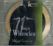 Roger Whittaker - What Love Is