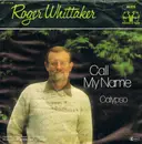 7inch Vinyl Single - Roger Whittaker - Call My Name