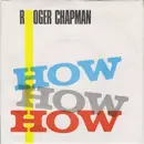 7'' - Roger Chapman - How How How