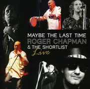 CD - Roger Chapman & The Shortlist - Maybe The Last Time - Live 2011