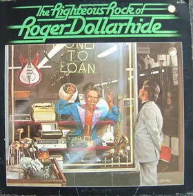 Roger Dollarhide - The Righteous Rock Of Roger Dollarhide