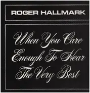 Roger Hallmark - When You Care Enough to Hear the Very Best