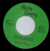 Roger Martin - Saturday Night Hero Sunday Morning Bum / Love Is No Excuse