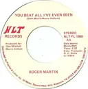 7inch Vinyl Single - Roger Martin - You Beat All I've Ever Seen