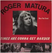 Roger Matura - Times Are Gonna Get Harder
